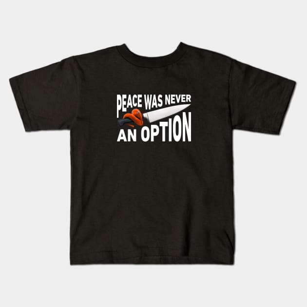 Peace Was Never An Option Worm On A Knife Kids T-Shirt by imotvoksim